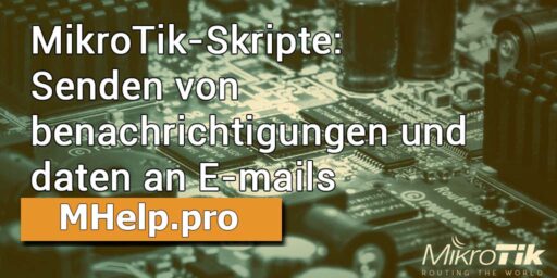 MikroTik-Skripte: Senden von benachrichtigungen und daten an E-mails