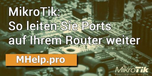 MikroTik: So leiten Sie Ports auf Ihrem Router weiter