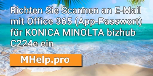 Richten Sie Scannen an E-Mail mit Office 365 (App-Passwort) für KONICA MINOLTA bizhub C224e ein