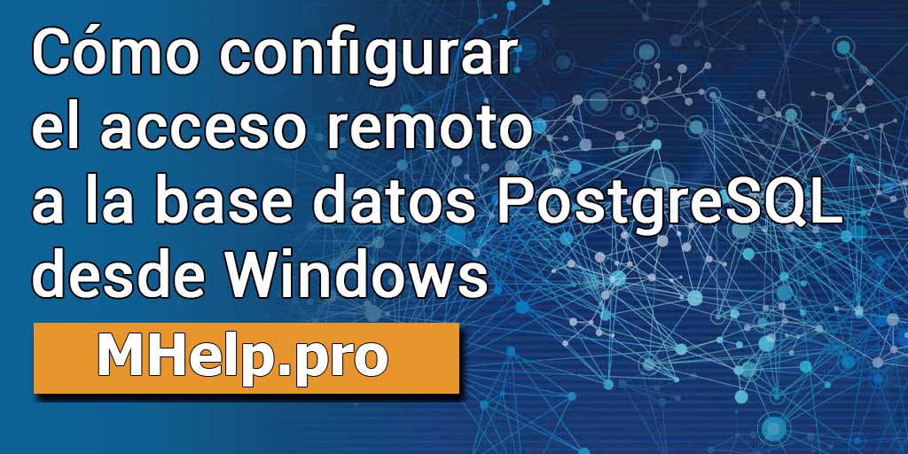 Cómo configurar el acceso remoto a la base datos PostgreSQL desde Windows