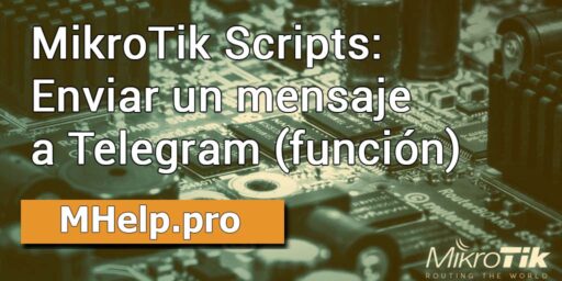 MikroTik Scripts: Enviar un mensaje a Telegram (función)