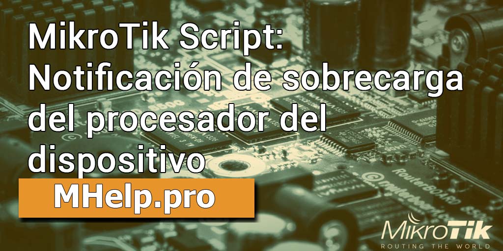 MikroTik Script: Notificación de sobrecarga del procesador del dispositivo