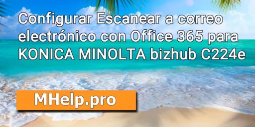 Configurar Escanear a correo electrónico con Office 365 (contraseña de la aplicación) para KONICA MINOLTA bizhub C224e