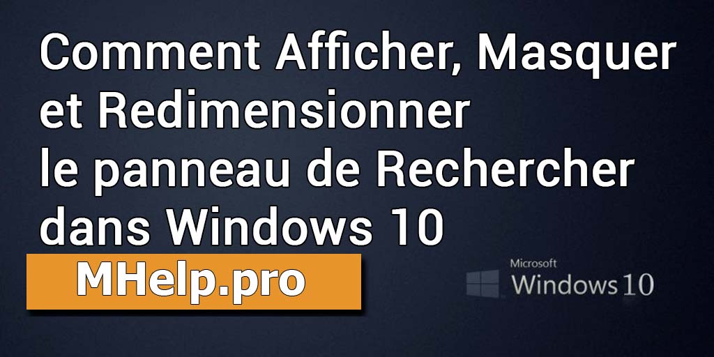 Comment Afficher, Masquer et Redimensionner le panneau de Rechercher dans Windows 10