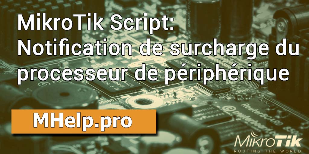 MikroTik Script: Notification de surcharge du processeur de périphérique