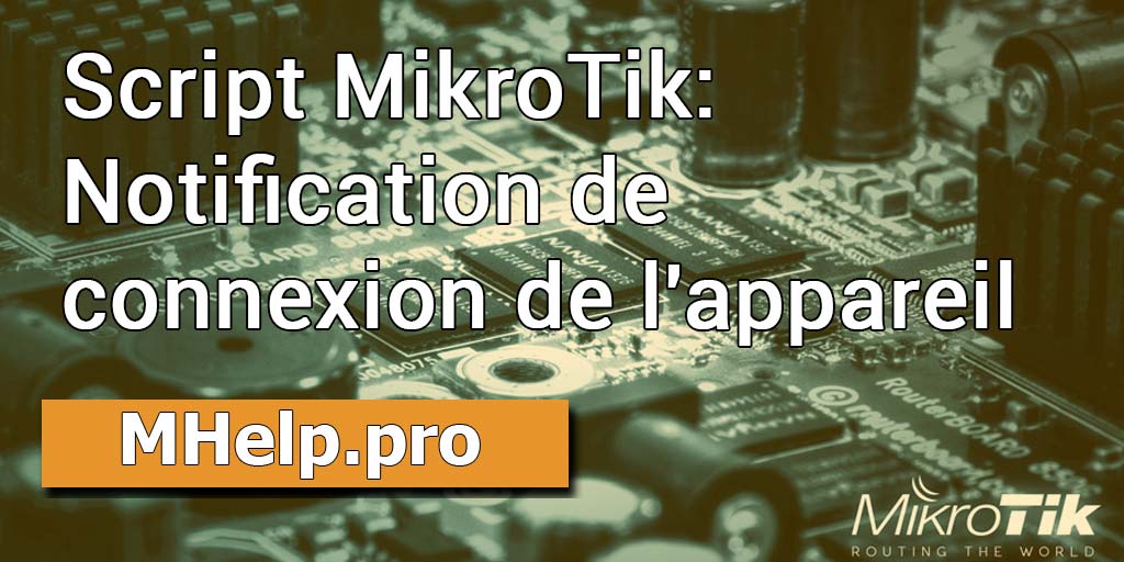 Script MikroTik: Notification de connexion de l'appareil