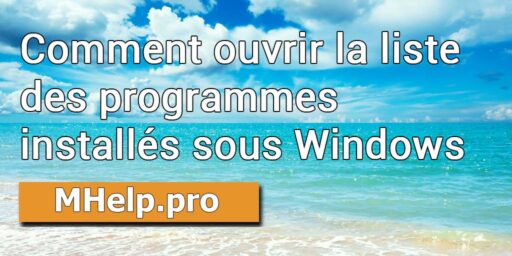 Comment ouvrir la liste des programmes installés sous Windows