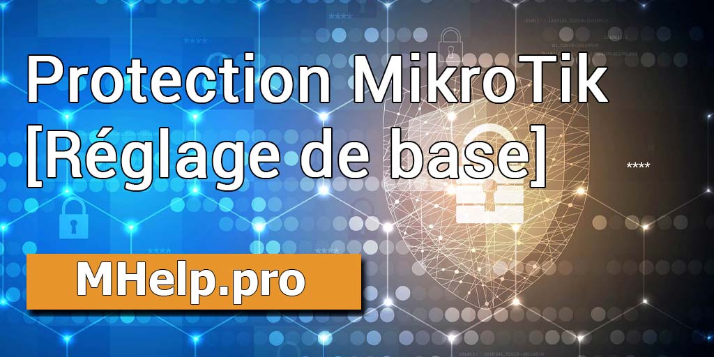 MikroTik Protection (paramètre de sécurité de base de l'appareil)