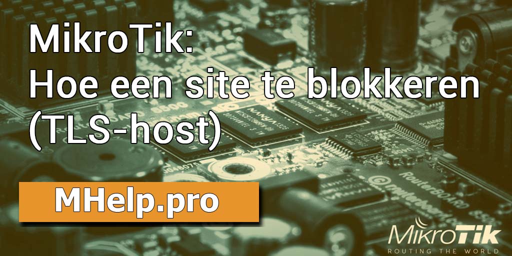 MikroTik: Hoe een site te blokkeren (TLS-host)