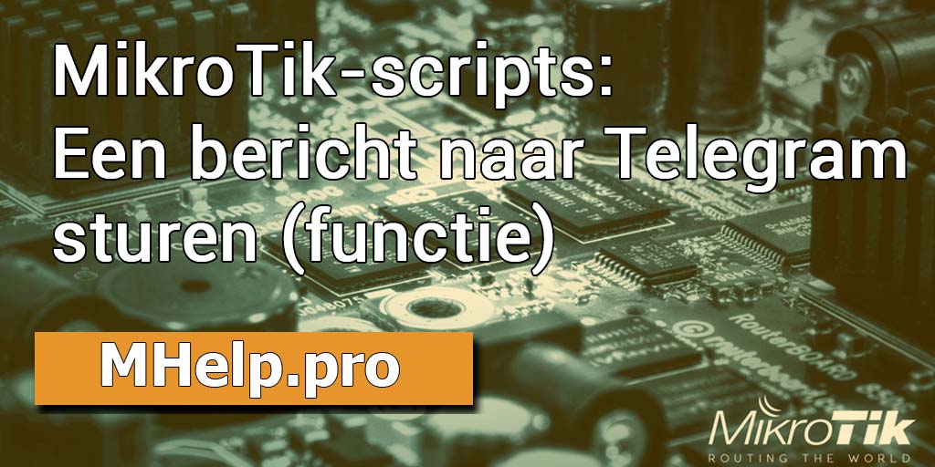 MikroTik-scripts: een bericht naar Telegram sturen (functie)