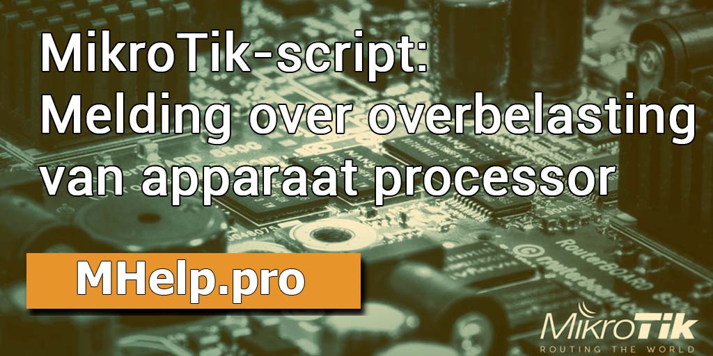 MikroTik-script: Melding over overbelasting van apparaat processor
