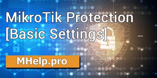 MikroTik Protection (Basic Settings)