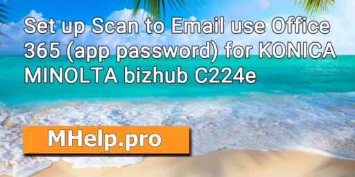 Set up Scan to Email use Office 365 (app password) for KONICA MINOLTA bizhub C224e